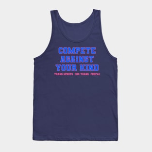 Compete Against Your Own Kind - Trans Sports for Trans People Tank Top